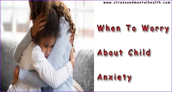 When To Worry About Child Anxiety