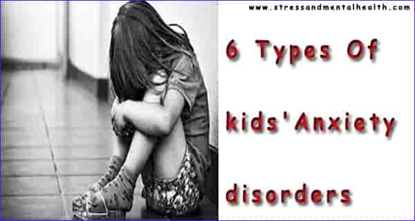 What Are 6 Types Of kids' Anxiety Disorders?