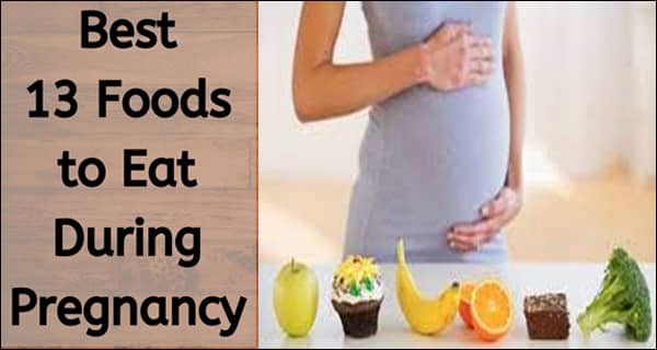 13 Foods To Eat When you Are Pregnant