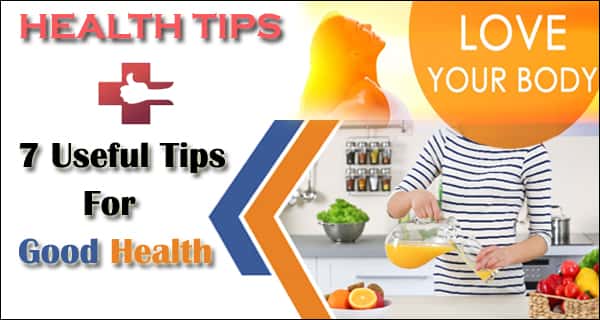 7 Useful Tips For Good Health