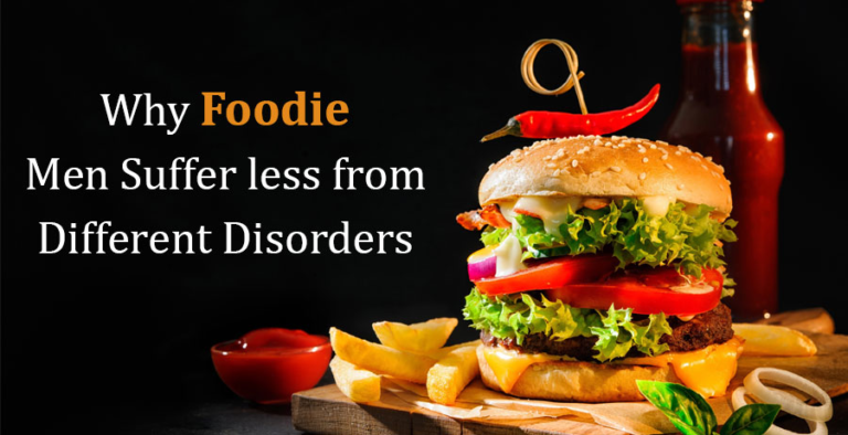 Why Foodie Men suffer less from Different Disorders