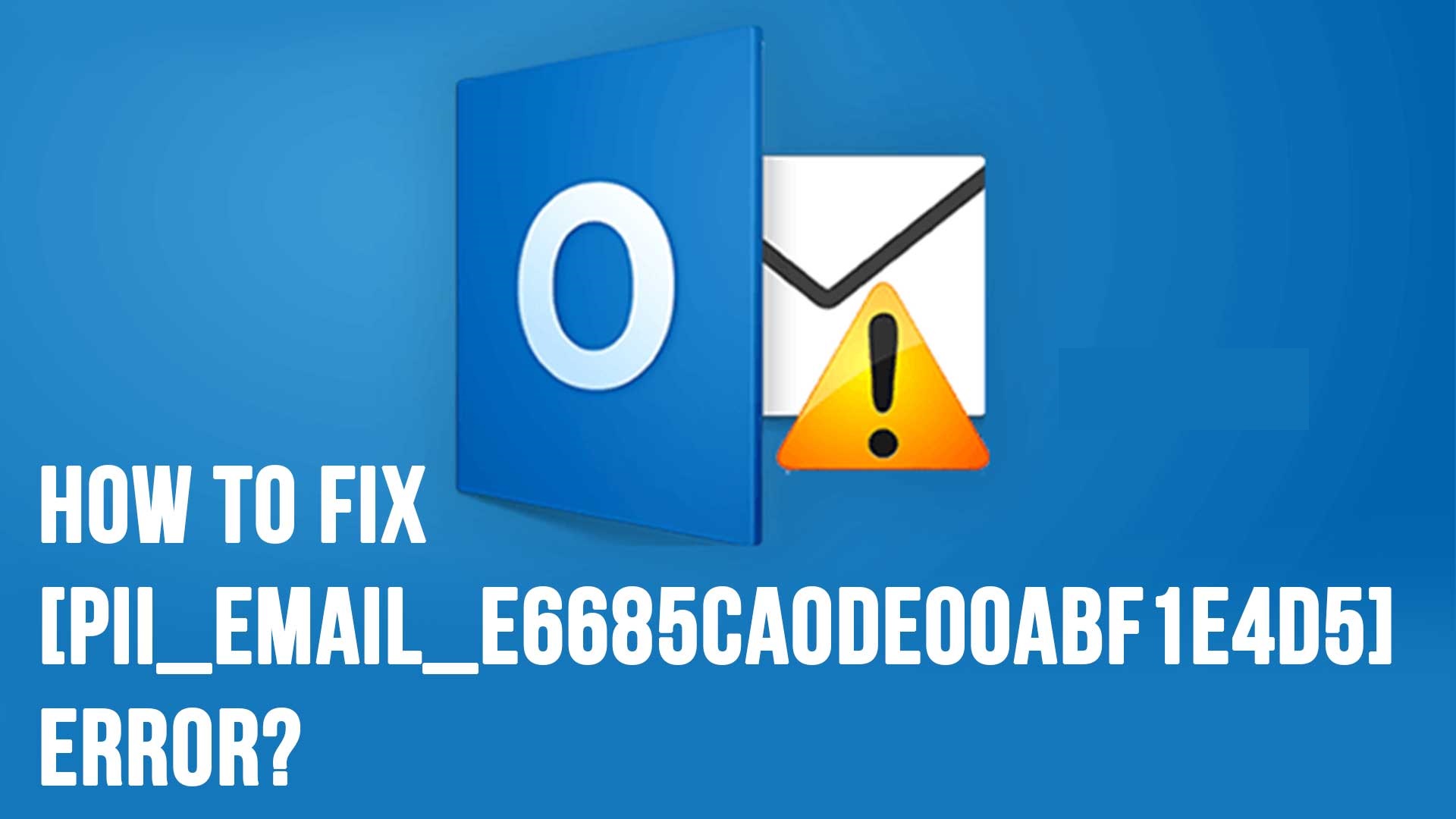 How to Fix [pii_email_e6685ca0de00abf1e4d5] Error?